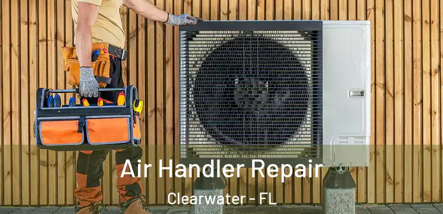 Air Handler Repair Clearwater - FL