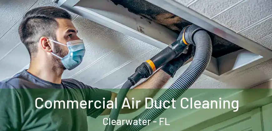  Commercial Air Duct Cleaning Clearwater - FL