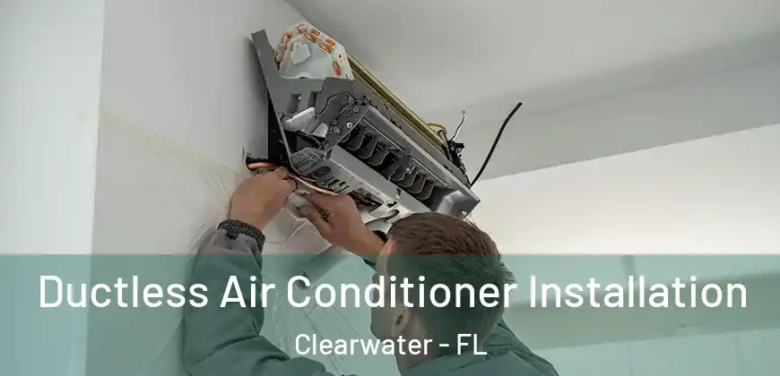  Ductless Air Conditioner Installation Clearwater - FL