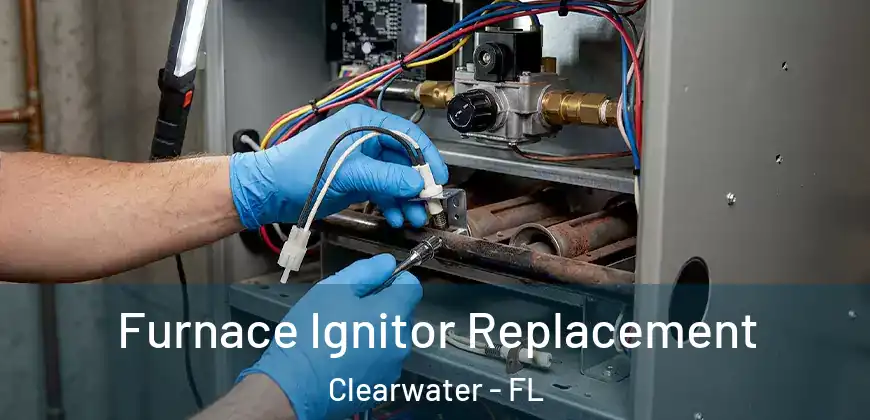 Furnace Ignitor Replacement Clearwater - FL