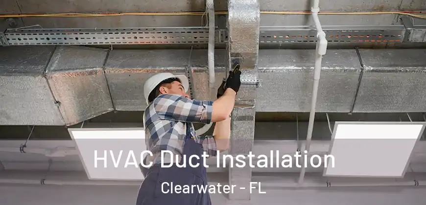  HVAC Duct Installation Clearwater - FL