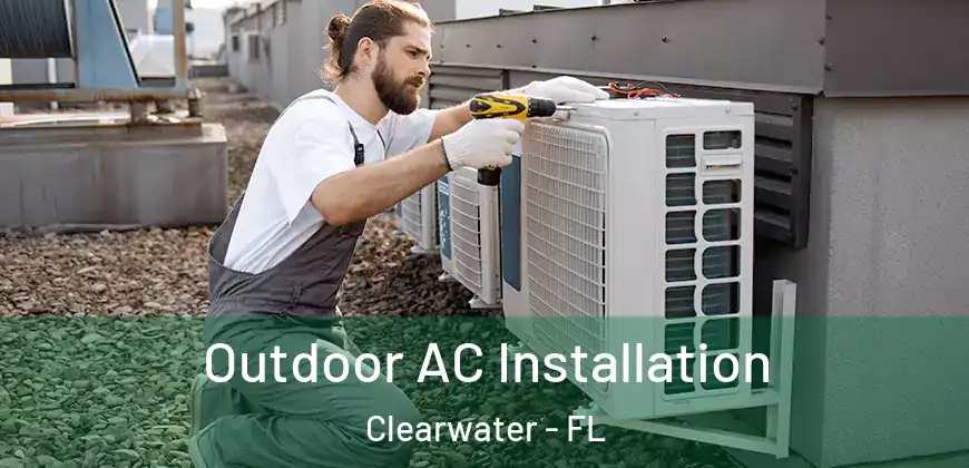  Outdoor AC Installation Clearwater - FL