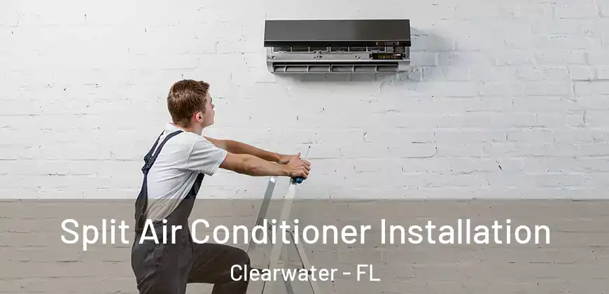 Split Air Conditioner Installation Clearwater - FL